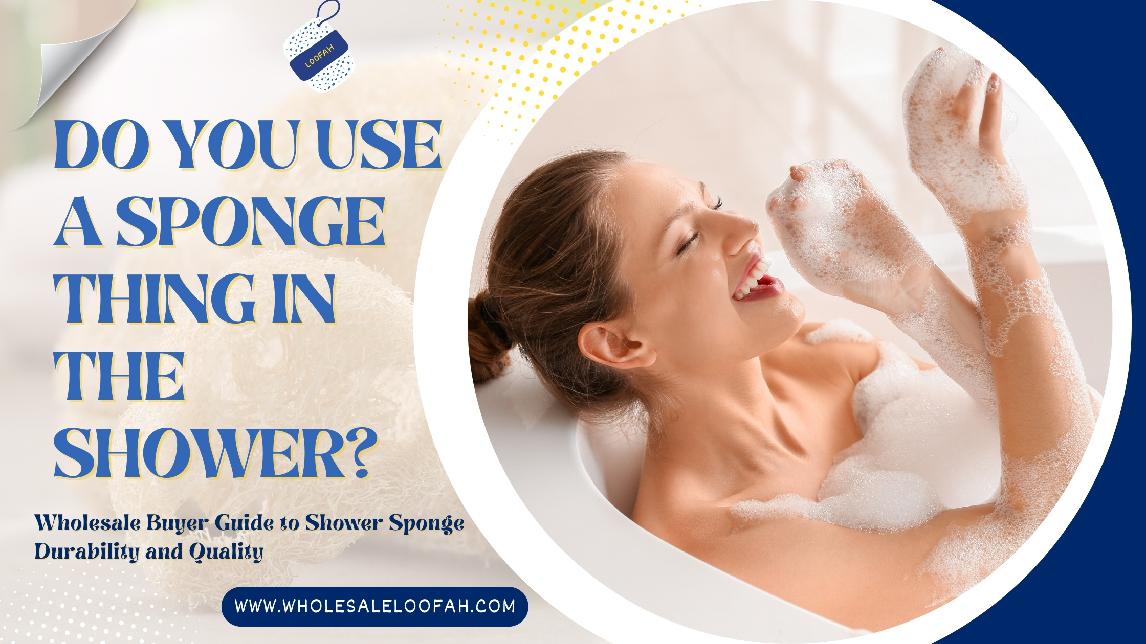 Do You Use a Sponge Thing in the Shower? Wholesale Buyer Guide to Shower Sponge Durability and Quality 2 Wholesale Loofah Shower Sponge Lifespan Guide for Wholesale Buyers 2025