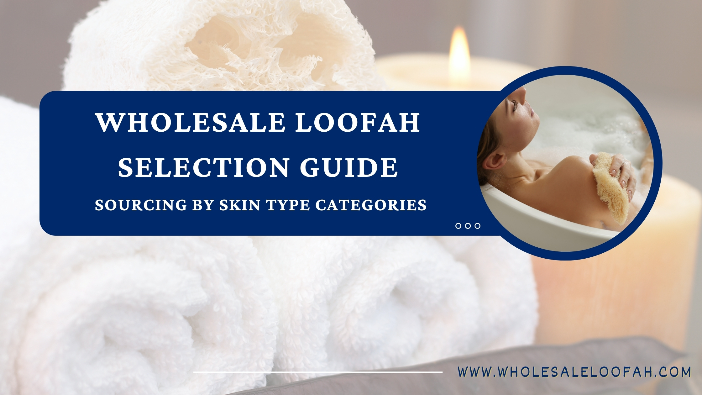Wholesale Loofah Selection Guide: Sourcing by Skin Type Categories 9 Wholesale Loofah Wholesale Loofah Selection by Skin Type | B2B Buyer Guide | 2025