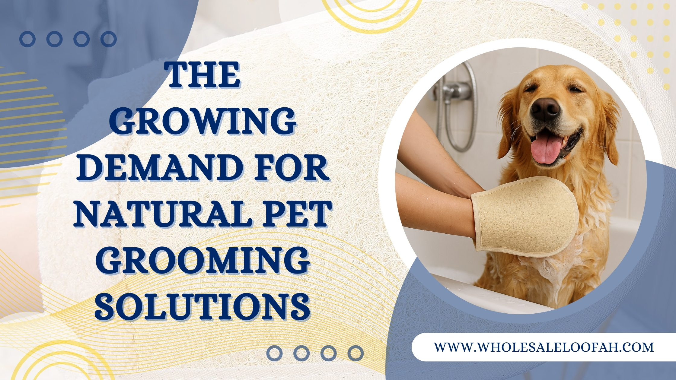The Growing Demand for Natural Pet Grooming Solutions 6 Wholesale Loofah Loofah for Dog Grooming | Natural Bathing & Brushing Guide | WholesaleLoofah