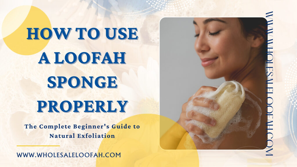 Using A Sponge How to Use a Loofah Sponge Properly | Complete Beginner's Guide 2025