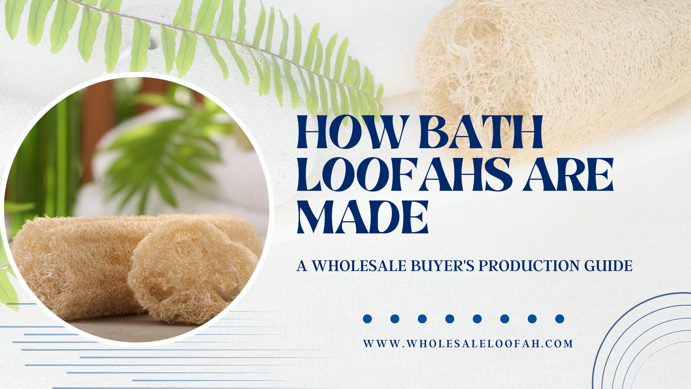 How Bath Loofahs Are Made: A Wholesale Buyer's Production Guide 2 Wholesale Loofah How Bath Loofahs Are Made | Wholesale Buyer's Production Guide