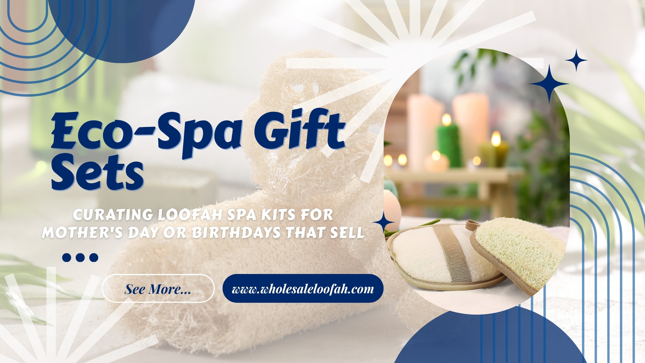 Curating Loofah Spa Kits for Mother's Day or Birthdays | Wholesale Guide