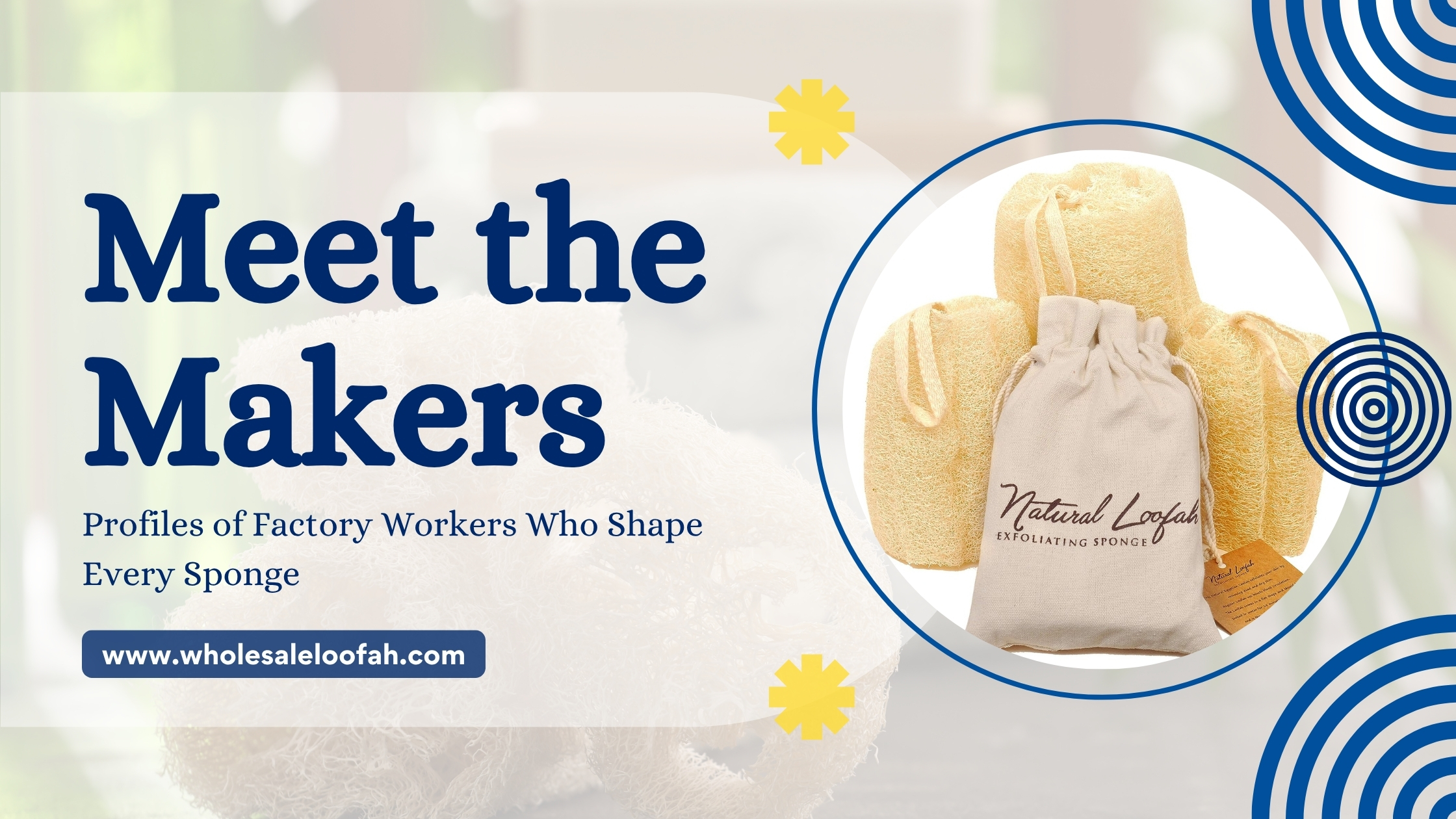 Meet the Makers: Profiles of Factory Workers Who Shape Every Sponge 2 Wholesale Loofah Factory Workers Who Shape Every Sponge | Wholesale Loofah Sourcing 2026