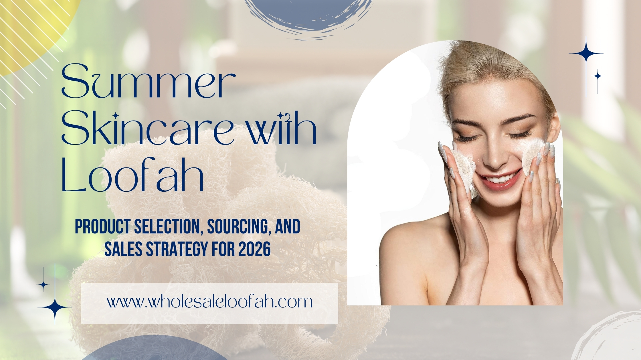 Summer Skincare with Loofah – Product Selection, Sourcing, and Sales Strategy for 2026 2 Wholesale Loofah Summer Skincare with Loofah – Wholesale Guide 2026 | WholesaleLoofah