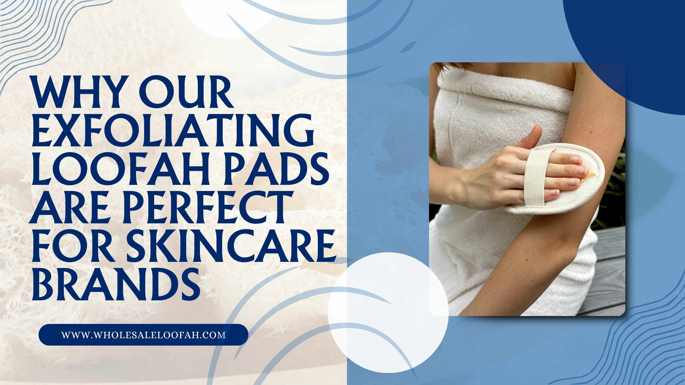 Exfoliating Loofah Pads for Skincare Brands | Wholesale Guide 2026